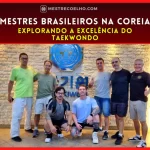 Mestres Brasileiros na Coreia do Sul: Explorando a Excelência do Taekwondo